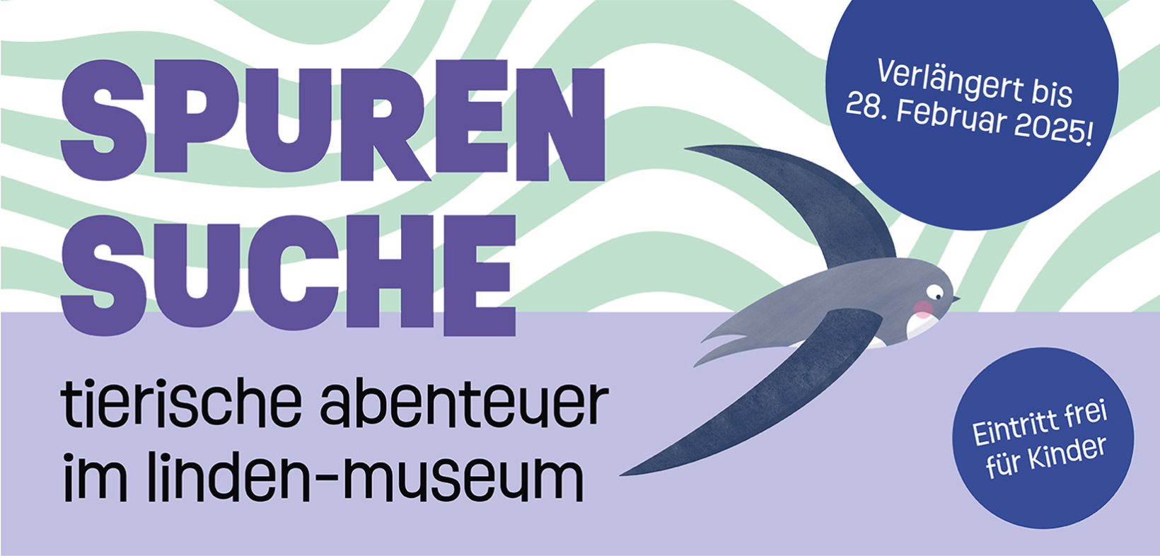 Plakatmotiv der Ausstellung "Spurensuche": Zeichnung eines fliegenden Alpenseglers, wellenförmiger hellgrüner Hintergrund, unten ein lila Balken. Beschriftung: Spurensuche - tierische Abenteuer im Linden-Museum, verlängert bis 28. Februar , Eintritt frei für Kinder