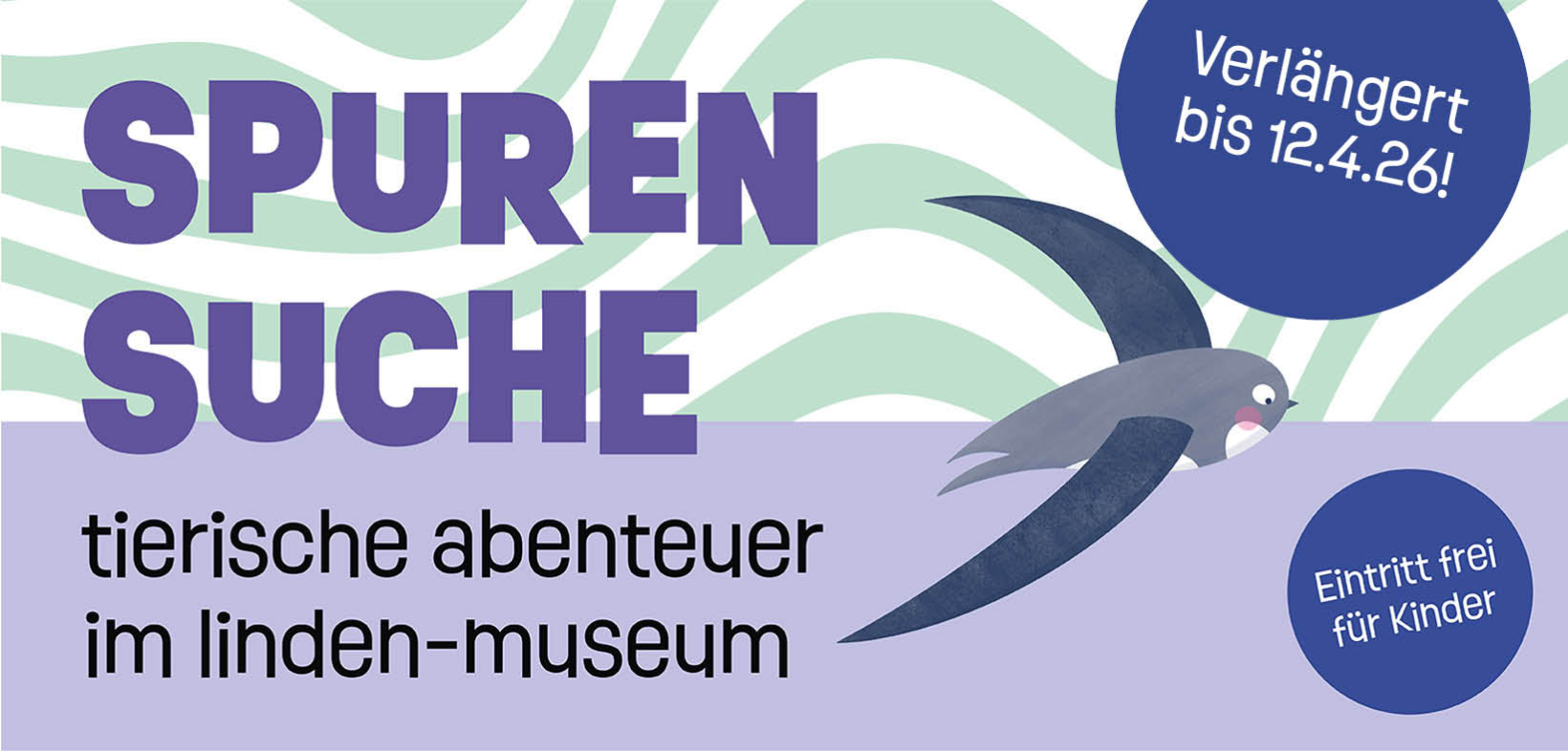 Plakatmotiv der Ausstellung "Spurensuche": Zeichnung eines fliegenden Alpenseglers, wellenförmiger hellgrüner Hintergrund, unten ein lila Balken. Beschriftung: Spurensuche - tierische Abenteuer im Linden-Museum, verlängert bis 12. April 2026 , Eintritt frei für Kinder